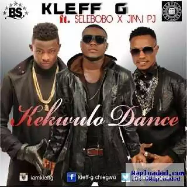 Kleff G - Kekwulo Dance ft. Selebobo & Jimi PJ